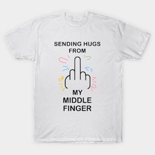 Sending hugs from my middle finger T-Shirt